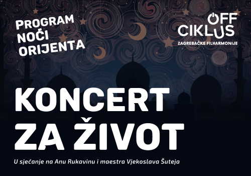 NOĆI ORIJENTA Koncert za život U sjećanje na Anu Rukavinu i maestra Vjekoslava Šuteja 5. svibnja 2023 19:30 KDVL