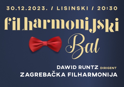 PHILHARMONIC BALL DAWID RUNTZ, conductor 30. December 2023 20:30 Lisinski Hall