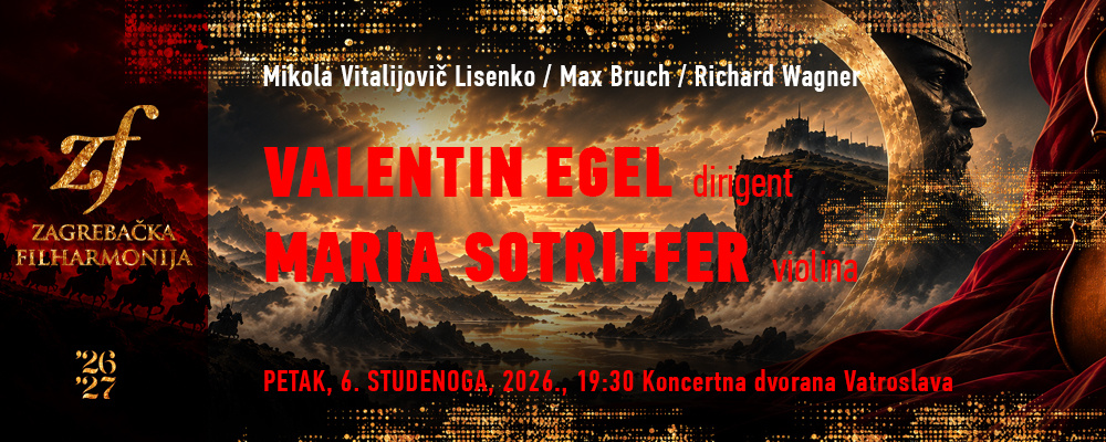 poveznica na: https://www.zgf.hr/hr/koncertni-kalendar/valentin-egel-dirigent-maria-sotriffer-violina-kd-vatroslava-lisinskog_2026-11-06_19-30/